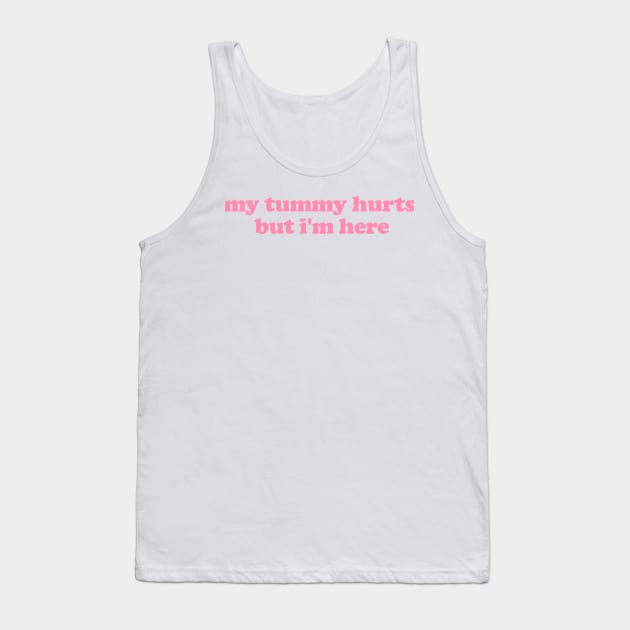 My Tummy Hurts But I'm Here Funny Meme T Shirt Gen Z Humor, Tummy Ache Survivor, Introvert gift, My Tummy Hurts Funny Sweatshirt Tank Top by ILOVEY2K